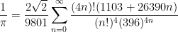 \displaystyle \frac{1}{\pi}=\frac{2\sqrt{2}}{9801}\sum_{n=0}^{\infty} \frac{(4n)!(1103+26390n)}{(n!)^4 (396)^{4n}}