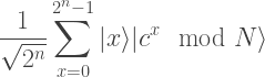 \displaystyle \frac{1}{\sqrt{2^n}}\sum_{x=0}^{2^n-1} |x\rangle|c^x \mod N\rangle    