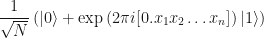 \displaystyle \frac{1}{\sqrt{N}} \left( |0\rangle + \exp\left(2\pi i [0.x_1x_2\dots x_n]\right)|1\rangle\right)