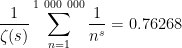 \displaystyle \frac{1}{\zeta(s)} \sum_{n=1}^{1\ 000\ 000} \frac{1}{n^s} = 0.76268 