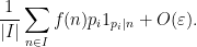 \displaystyle \frac{1}{|I|} \sum_{n \in I} f(n) p_i 1_{p_i|n} + O(\varepsilon).