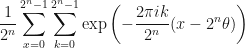 \displaystyle \frac{1}{2^n} \sum_{x=0}^{2^n - 1} \sum_{k=0}^{2^n - 1} \exp\left( -\frac{2\pi i k}{2^n}(x-2^n\theta)\right) 