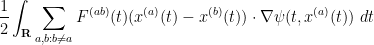 \displaystyle \frac{1}{2} \int_{\bf R} \sum_{a,b: b \neq a} F^{(ab)}(t) (x^{(a)}(t)-x^{(b)}(t)) \cdot \nabla \psi( t, x^{(a)}(t) ) \ dt