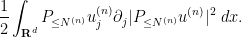 \displaystyle \frac{1}{2} \int_{{\bf R}^d} P_{\leq N^{(n)}} u^{(n)}_j \partial_j |P_{\leq N^{(n)}} u^{(n)}|^2\ dx.