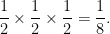 \displaystyle \frac{1}{2} \times \frac{1}{2} \times \frac{1}{2} = \frac{1}{8}. 