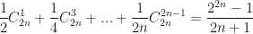 \displaystyle \frac{1}{2}C_{2n}^1 + \frac{1}{4}C_{2n}^3 + ... + \frac{1}{{2n}}C_{2n}^{2n - 1} = \frac{{{2^{2n}} - 1}}{{2n + 1}}