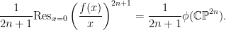 \displaystyle \frac{1}{2n+1}\mathrm{Res}_{x =0 } \left( \frac{f(x)}{x} \right)^{2n+1} = \frac{1}{2n+1}\phi(\mathbb{CP}^{2n}). 