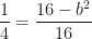 \displaystyle \frac{1}{4} = \frac{16-b^2}{16} 