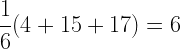\displaystyle \frac{1}{6}(4+15+17)=6