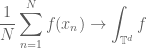 \displaystyle \frac{1}{N} \sum_{n=1}^N f(x_n) \to \int_{{\Bbb T}^d} f