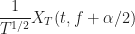 \displaystyle \frac{1}{T^{1/2}} X_T(t, f+\alpha/2)