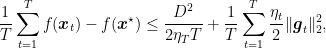 \displaystyle \frac{1}{T}\sum_{t=1}^T f({\boldsymbol x}_t) - f({\boldsymbol x}^\star) \leq \frac{D^2}{2\eta_{T}T} + \frac{1}{T}\sum_{t=1}^T \frac{\eta_t}{2} \|{\boldsymbol g}_t\|^2_2, 
