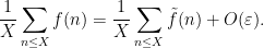 \displaystyle \frac{1}{X} \sum_{n \leq X} f(n) = \frac{1}{X} \sum_{n \leq X} \tilde f(n) + O(\varepsilon).