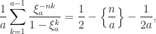 \displaystyle \frac{1}{a}\sum_{k=1}^{a-1}\frac{\xi_a^{-nk}}{1-\xi_a^{k}}=\frac{1}{2}-\left\{\frac{n}{a}\right\}-\frac{1}{2a},