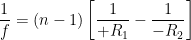 \displaystyle \frac{1}{f}=\left( n-1 \right)\left[ \frac{1}{+{{R}_{1}}}-\frac{1}{-{{R}_{2}}} \right]