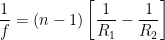 \displaystyle \frac{1}{f}=\left( n-1 \right)\left[ \frac{1}{{{R}_{1}}}-\frac{1}{{{R}_{2}}} \right]