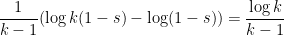 \displaystyle \frac{1}{k-1} (\log k(1-s) - \log (1-s) ) = \frac{\log k}{k-1}
