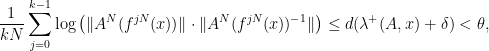 \displaystyle \frac{1}{kN}\sum\limits_{j=0}^{k-1}\log\left(\|A^N(f^{jN}(x))\|\cdot\|A^N(f^{jN}(x))^{-1}\|\right) \leq d(\lambda^+(A,x)+\delta) < \theta,