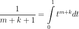 \displaystyle \frac{1}{m+k+1} =  \int \limits_0^1 t^{m+k}dt 