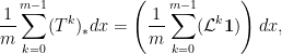 \displaystyle \frac{1}{m}\sum\limits_{k=0}^{m-1}(T^k)_*dx = \left(\frac{1}{m}\sum\limits_{k=0}^{m-1} (\mathcal{L}^k \textbf{1})\right) dx,