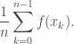 \displaystyle \frac{1}{n}\sum_{k=0}^{n-1} f(x_k).