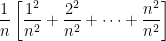 \displaystyle \frac{1}{n} \left[ \frac{1^2}{n^2} + \frac{2^2}{n^2} + \dots + \frac{n^2}{n^2} \right]