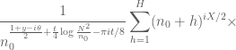 \displaystyle \frac{1}{n_0^{\frac{1+y-i\theta}{2}+ \frac{t}{4} \log \frac{N^2}{n_0} - \pi it/8}}  \sum_{h=1}^H (n_0+h)^{iX/2} \times