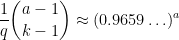 \displaystyle \frac{1}{q} \binom{a-1}{k-1} \approx (0.9659\ldots)^a