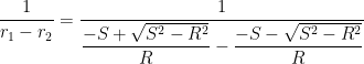 \displaystyle \frac{1}{r_1-r_2} = \displaystyle \frac{1}{\displaystyle \frac{-S + \sqrt{S^2 -R^2}}{R} - \frac{-S - \sqrt{S^2 -R^2}}{R}}