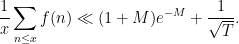\displaystyle \frac{1}{x} \sum_{n \leq x} f(n) \ll (1+M) e^{-M} + \frac{1}{\sqrt{T}}.