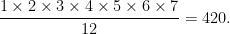 \displaystyle \frac{1 \times 2 \times 3 \times 4 \times 5 \times 6 \times 7}{12}=420.