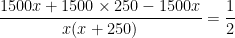\displaystyle \frac{1500x+1500\times 250-1500x}{x(x+250)}=\frac{1}{2}