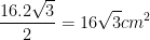 \displaystyle \frac{16.2\sqrt{3}}{2}=16\sqrt{3}c{{m}^{2}}