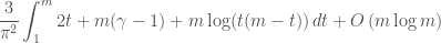 \displaystyle \frac{3}{\pi^2} \int_{1}^{m} 2t+m(\gamma-1)+m \log(t(m-t)) \,dt + O\left(m\log m\right)