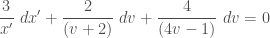 \displaystyle \frac{3}{x'} \ dx' + \frac{2}{(v+2)} \ dv + \frac{4}{(4v-1)} \ dv = 0