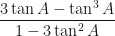 \displaystyle \frac{3 \tan A - \tan^3 A}{1 - 3 \tan^2 A} 