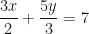 \displaystyle \frac{3x}{2} + \frac{5y}{3}  = 7 