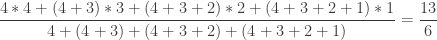 \displaystyle \frac{4*4+(4+3)*3+(4+3+2)*2+(4+3+2+1)*1}{4+(4+3)+(4+3+2)+(4+3+2+1)}=\frac{13}{6}