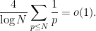 \displaystyle \frac{4}{\log N} \sum_{p \leq N} \frac{1}{p} = o(1). 