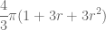 \displaystyle \frac{4}{3}\pi(1+3r+3r^2)