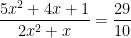 \displaystyle \frac{5{{x}^{2}}+4x+1}{2{{x}^{2}}+x}=\frac{29}{10}