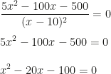 \displaystyle \frac{5x^2-100x-500}{(x-10)^2}=0\\\\5x^2-100x-500=0\\\\x^2-20x-100=0