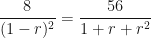 \displaystyle \frac{8}{(1-r)^2} = \frac{56}{ 1 + r + r^2} 
