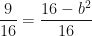 \displaystyle \frac{9}{16} = \frac{16-b^2}{16} 