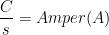 \displaystyle \frac{C}{s}=Amper(A)