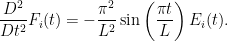 \displaystyle \frac{D^2}{Dt^2} F_i(t) = -\frac{\pi^2}{L^2} \sin\left( \frac{\pi t}{L} \right)E_i(t).