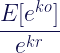 \displaystyle \frac{E[e^{ko}]}{e^{kr}}