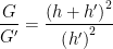 \displaystyle \frac{G}{G'}=\frac{{{\left( h+h' \right)}^{2}}}{{{\left( h' \right)}^{2}}}