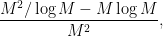 \displaystyle \frac{M^2/\log M - M \log M}{M^2} , 