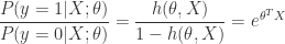 \displaystyle \frac{P(y=1|X;\theta)}{P(y=0|X; \theta) } = \frac{h(\theta, X)}{1- h(\theta, X)} = e^{\theta^TX}